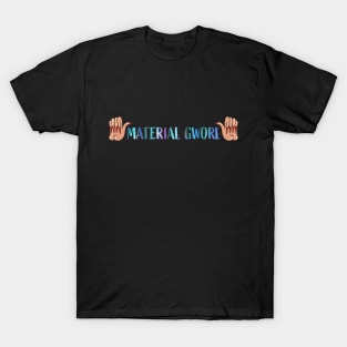 Material Gworl! (Mermaid) T-Shirt